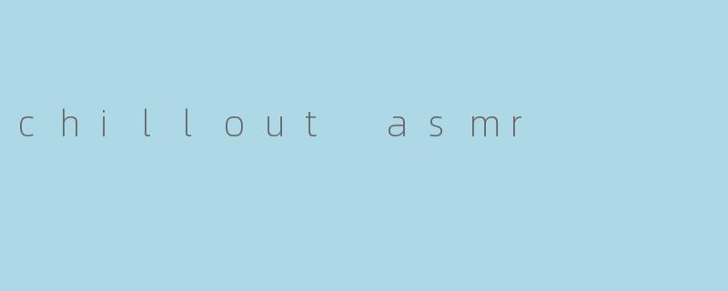 chillout asmr